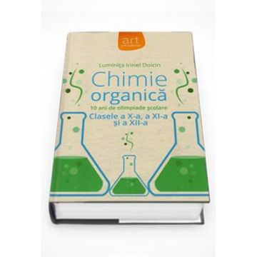 Chimie Organica clasele a X-a, a XI-a si a XII-a - 10 ani de olimpiade scolare