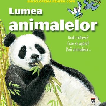 Enciclopedia pentru copii. Lumea animalelor. Unde traiesc? Cum se apara? Puii animalelor ...