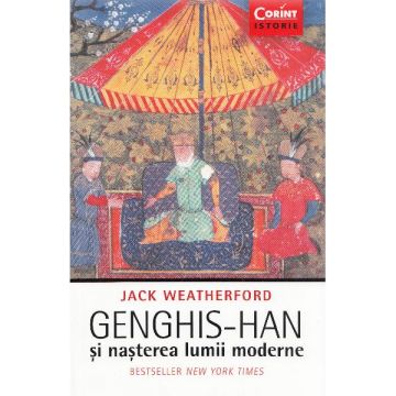 Genghis-Han si nasterea lumii moderne