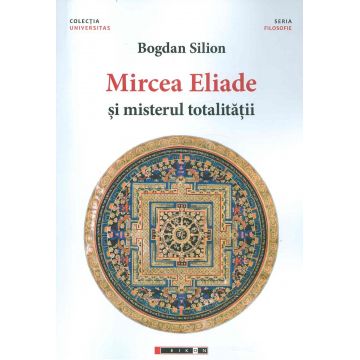 Mircea Eliade si misterul totalitatii