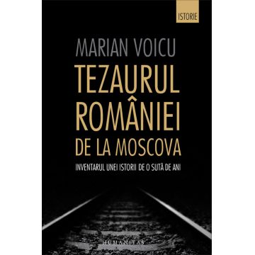 Tezaurul Romaniei de la Moscova: Inventarul unei istorii de o suta de ani