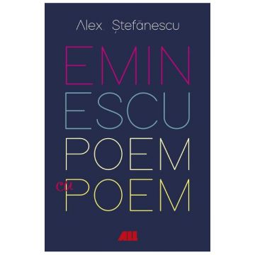 Eminescu, poem cu poem. La o noua lectura
