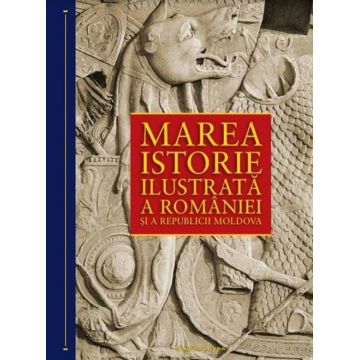Pachet marea istorie ilustrata a Romaniei si a Republicii Moldova (10 volume)