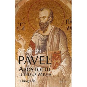 Pavel, Apostolul lui Iisus Mesia – o biografie