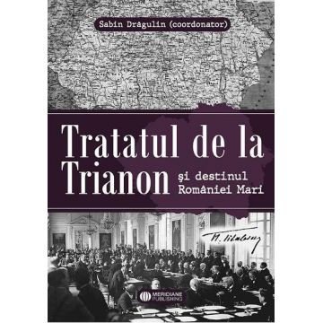 Tratatul de la Trianon și destinul României Mari