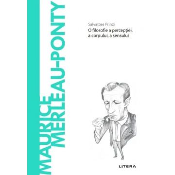 Descopera filosofia. Maurice Merleau-Ponty