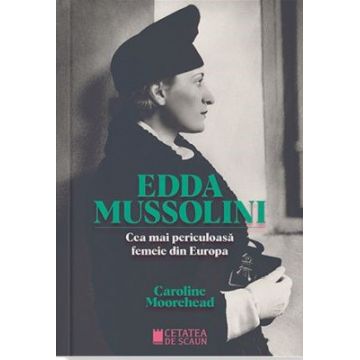 ​Edda Mussolini. Cea mai periculoasa femeie din Europa