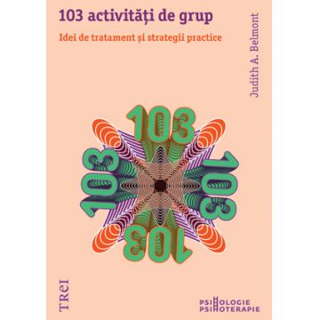 103 activitati de grup. Idei de tratament si strategii practice