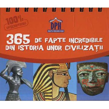 Calendar - 365 de fapte incredibile din istoria unor civilizatii