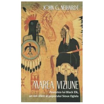 Marea Viziune - Povestea lui Black Elk, un om sfant al poporului Sioux Oglala