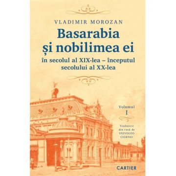 Basarabia și nobilimea ei în secolul al XIX-lea - începutul secolului al XX-lea (vol. I)