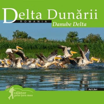 Delta Dunarii. Calator prin tara mea