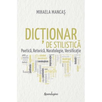 Dicționar de stilistică. Poetică, retorică, naratologie, versificație