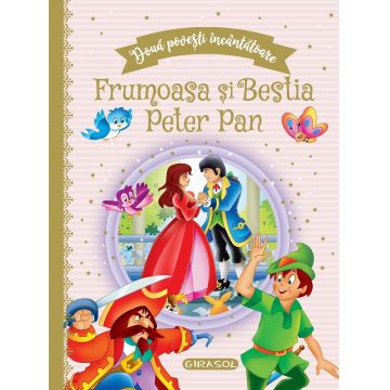 Doua povesti incantatoare: Frumoasa si Bestia / Peter Pan