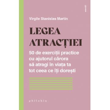 Legea atractiei. 50 de exercitii practice pentru a atrage in viata ta tot ceea ce iti doresti