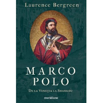 Marco Polo. De la Venetia la Shangdu