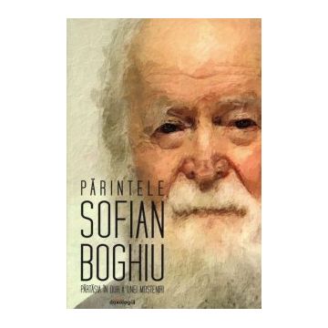 Părintele Sofian Boghiu – părtășia în duh a unei moșteniri