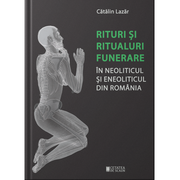 Rituri și ritualuri funerare în neoliticul și eneoliticul din România