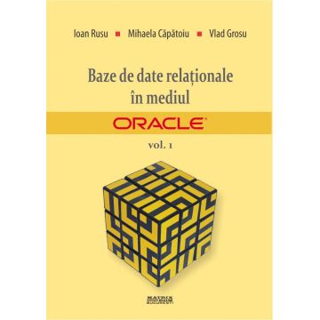 Baze de date relaționale în mediul Oracle. Vol. 1
