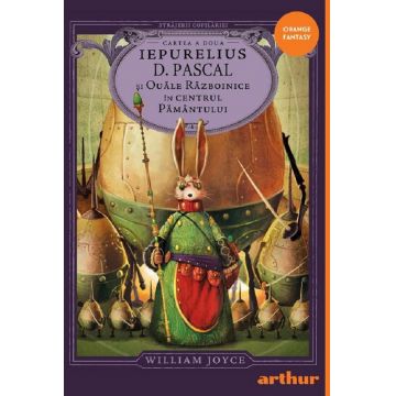 Iepurelius D. Pascal și Ouăle Războinice în Centrul Pământului (seria Străjerii copilăriei, cartea a doua)
