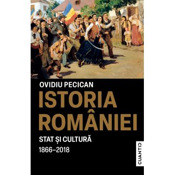 Istoria României. Stat și cultură (1866-2018)