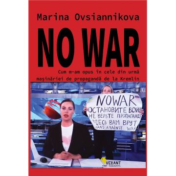 No War. Cum m-am opus in cele din urma masinariei de propaganda de la Kremlin