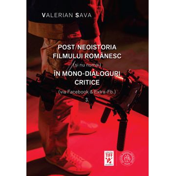 Post/neoistoria filmului românesc (și nu numai) în mono-dialoguri critice (via Facebook & Extra-Fb.)
