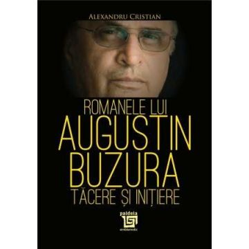 Romanele lui Augustin Buzura. Tacere și initiere