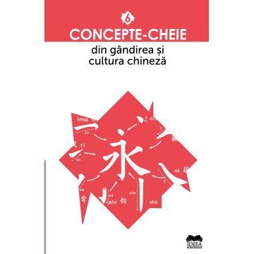 Concepte-cheie din gândirea și cultura chineză (vol. VI)
