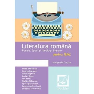 Literatura romana pentru BAC. Poezia. Epoci si ideologii literare