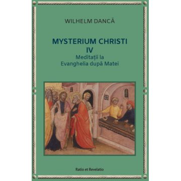 Mysterium Christi (IV). Meditații la Evanghelia după Matei