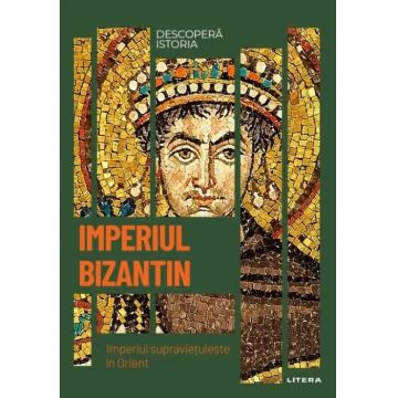 Descoperă istoria. Imperiul bizantin. Imperiul supraviețuiește în Orient