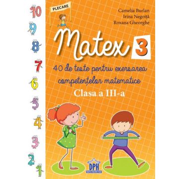 Matex. 40 de teste pentru exersarea competentelor matematice. Clasa a III-a