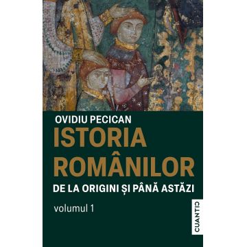 Istoria românilor de la origini și până astăzi (vol. I)