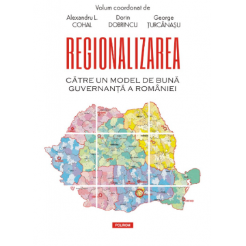 Regionalizarea. Către un model de bună guvernanță a României
