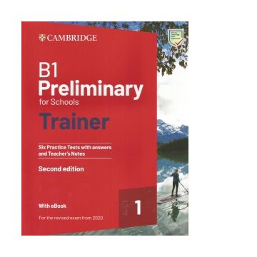 B1 Preliminary for Schools Trainer 1 for the Revised 2020 Exam Six Practice Tests with Answers and Teacher's Notes with Resources Download with eBook 2nd Edition