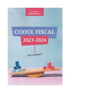 Codul fiscal 2023-2024 (text comparat) - univolum