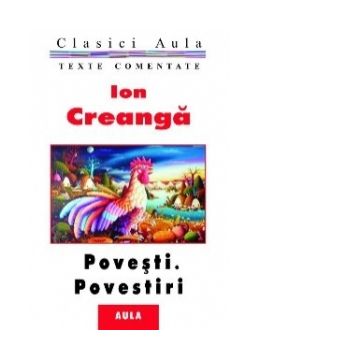 Ion Creanga - Povesti si povestiri (texte comentate)