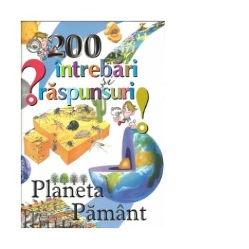 200 intrebari si raspunsuri - Planeta Pamant