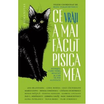 Ce vraji a mai facut pisica mea - Radu Paraschivescu