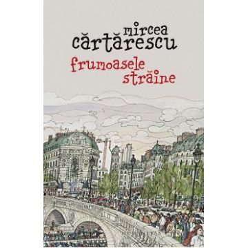 Frumoasele straine - Mircea Cartarescu