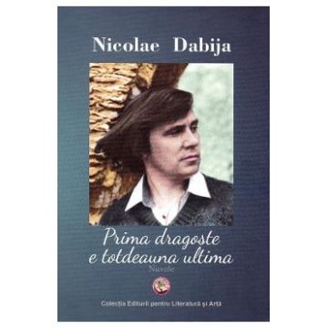 Prima dragoste e totdeauna ultima - Nicolae Dabija