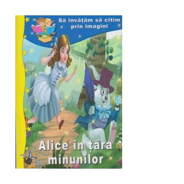 Sa invatam sa citim prin imagini: Alice in tara minunilor