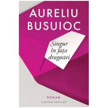 Singur in fata dragostei - Aureliu Busuioc
