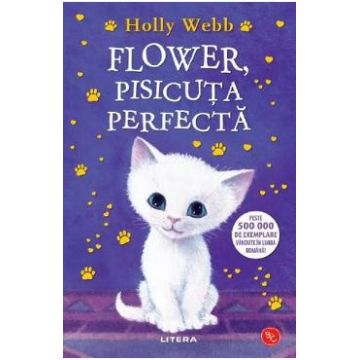 Flower, pisicuta perfecta. Povesti cu animale - Holly Webb