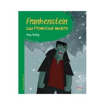 Frankenstein sau Prometeul modern. Prima mea biblioteca - Mary Shelley