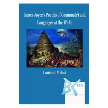 James Joyce's Poetics of Gramma(r) and Languages at the Wake - Laurent Milesi