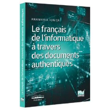 Le francais de l'informatique a travers des documents authentiques - Anamaria Ionita