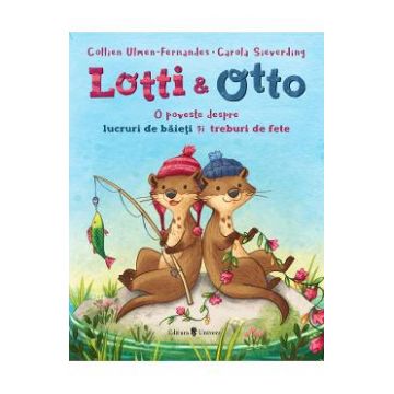 Lotti si Otto Vol.1: O poveste despre lucruri de baieti si treburi de fete - Collien Ulmen-Fernandes
