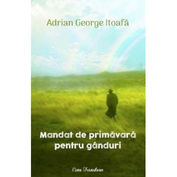Mandat de primavara pentru ganduri - Adrian George Itoafa